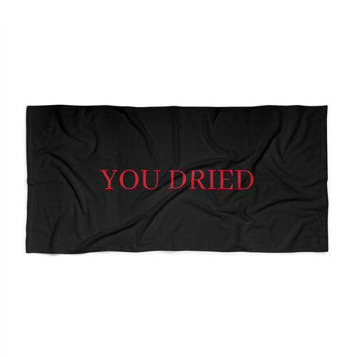 YOU DRIED Beach Towel